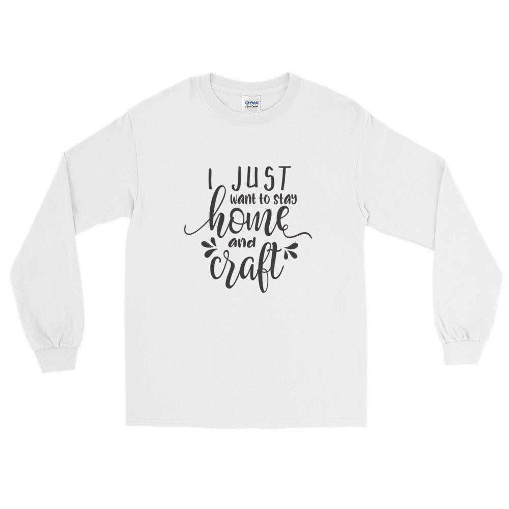 Crafting T-Shirt, Wreath Shirt, BeautifulMesh Shirt, I Just Want To Stay Home and Craft Long Sleeve T-Shirt