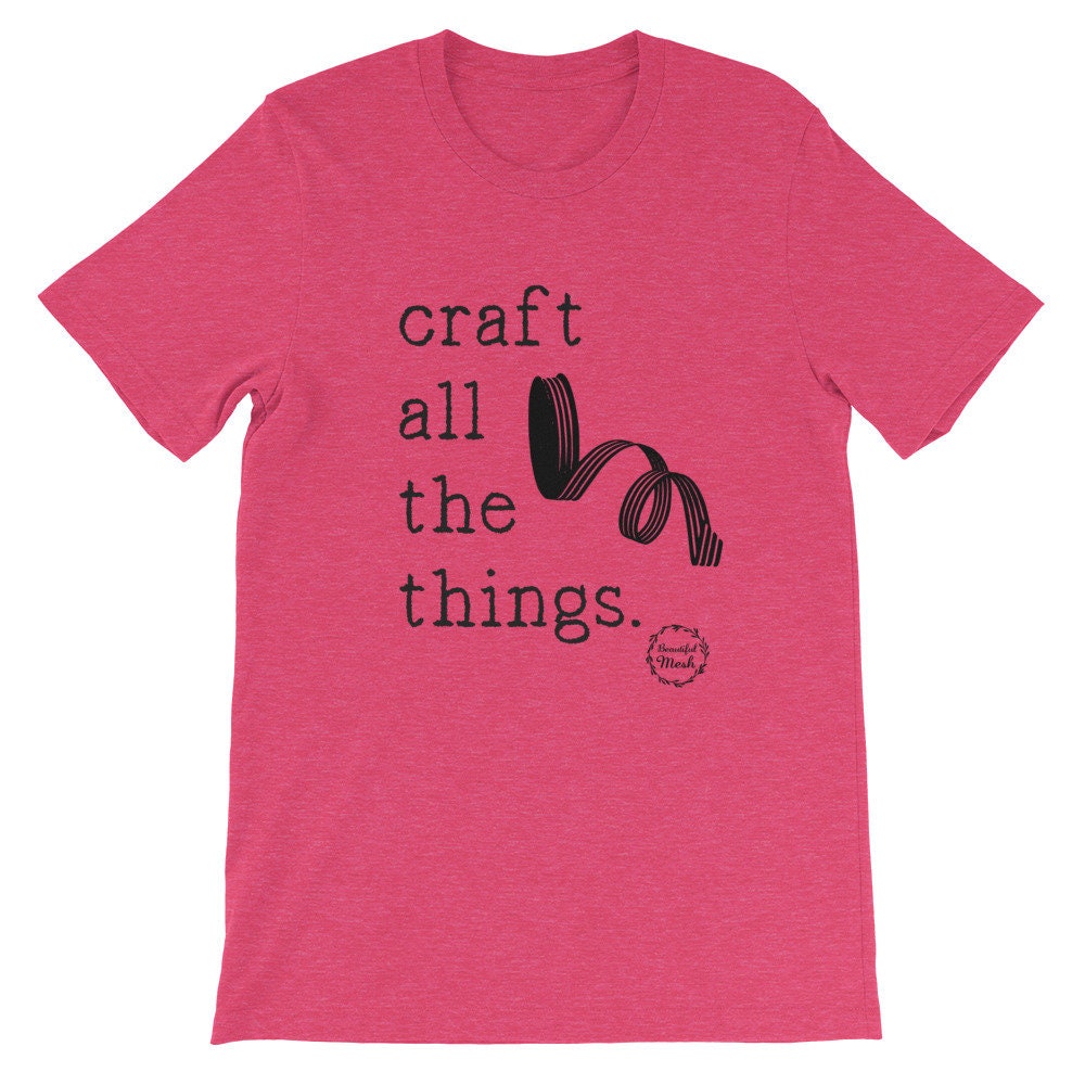 Craft all the things, craft t-shirt, craft shirt, BeautifulMesh shirt, BeautifulMesh t-shirt, ribbon shirt,  Short-Sleeve Unisex T-Shirt