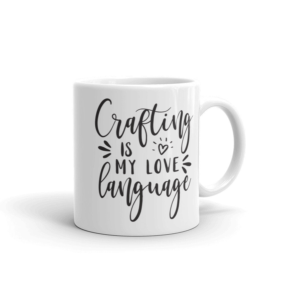 Crafting is My Love Language, Crafty Mug, Funny Mug Sayings