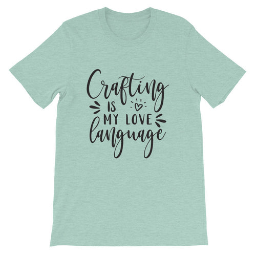 Crafting is My Love Language, Craft T-Shirt, Crafting Tee, Short-Sleeve Unisex T-Shirt