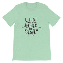 I Just Want to Stay Home and Craft, Crafting Shirt, Short-Sleeve Unisex T-Shirt