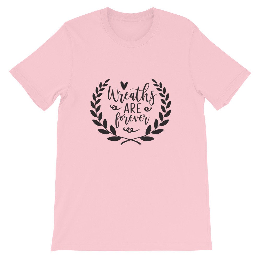 Wreaths are Forever, Crafting Shirt, Short-Sleeve Unisex T-Shirt