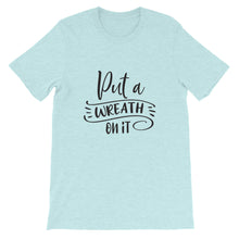 Put a Wreath On It, Crafting Shirt, Crafters Tee, Short-Sleeve Unisex T-Shirt