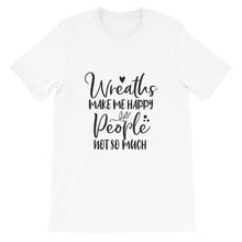 Wreaths Make Me Happy, People Not So Much, Crafter Shirt, Crafting Tee, Short-Sleeve Unisex T-Shirt