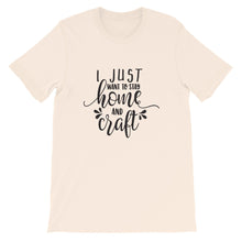 I Just Want to Stay Home and Craft, Crafting Shirt, Short-Sleeve Unisex T-Shirt