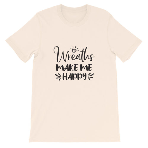 Wreaths Make Me Happy, Crafters Shirt, Crafting Tee, Short-Sleeve Unisex T-Shirt