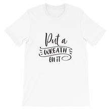 Put a Wreath On It, Crafting Shirt, Crafters Tee, Short-Sleeve Unisex T-Shirt