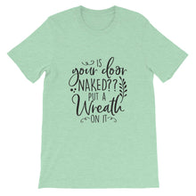 Is Your Door Naked Put A Wreath On It, Crafters Shirt, Crafting Tee, Short-Sleeve Unisex T-Shirt