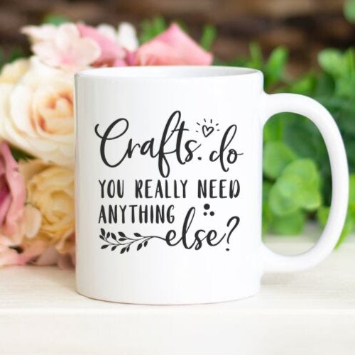 Crafts: Do you need anything else?, Crafting mug, Funny mug sayings, crafty coffee mug